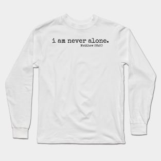 I am never alone // Matt 28:20 Long Sleeve T-Shirt